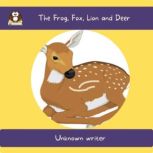The Frog, Fox, Lion and Deer, Unknown writer