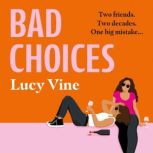 Bad Choices The most hilarious book about female friendship you’ll read this year!