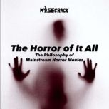 The Horror of It All The Philosophy of Mainstream Horror Movies