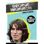 George Harrison: Book Of Quotes (100+ Selected Quotes), Quotes Station