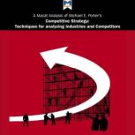 A Macat Analysis of Michael E. Porter's Competitive Strategy: Creating and Sustaining Superior Performance