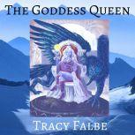 The Goddess Queen The Rys Chronicles Book II, Tracy Falbe