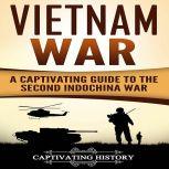 Vietnam War A Captivating Guide to the Second Indochina War