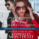 An Undercover Bridesmaid Romance Collection: Sweet Romantic Suspense Books 1 & 2, Kimberley Montpetit