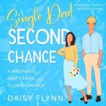 Single Dad Second Chance A Brother's Best Friend Clean Romance, Daisy Flynn