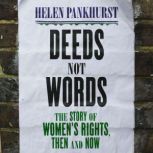 Deeds Not Words The Story of Women's Rights - Then and Now, Helen Pankhurst