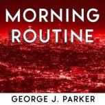 Morning Routine Increase your productivity with good and productive habits. The guide for successful people., George J. Parker