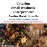 Catering Small Business Entrepreneur Audio Book Bundle Includes: SMART Goal Setting Mastery & YouTube Channel Marketing Mastery Entrepreneur