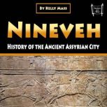 Nineveh History of the Ancient Assyrian City, Kelly Mass