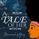 A Tale of Her A poetic story by Caribbean author, Maanarak of Grey
