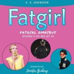 Fatgirl: Episodes 7-10 Box Set #3, C. S. Johnson