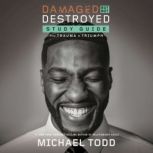 Damaged but Not Destroyed Study Guide From Trauma to Triumph, Michael Todd