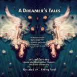 A Dreamer's Tales A collection from the worlds first modern fantasy writer, written in 1905 and an influence on everything that came after., Lord Dunsany