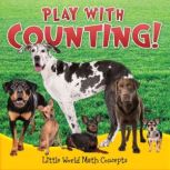 Play with Counting! Little World Math Concepts, Barbara Webb