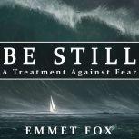Be Still: A Treatment Against Fear