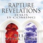 Rapture Revelations Jesus is Coming, Bill Vincent