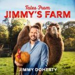 Tales from Jimmy's Farm: A heartwarming celebration of nature, the changing seasons and a hugely popular wildlife park, Jimmy Doherty