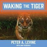 Waking the Tiger Healing Trauma, Ann Frederick