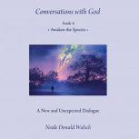 Conversations with God, Book 4 Awaken the Species, Neale Donald Walsch