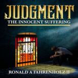 Judgment The Innocent Suffering, Ronald A Fahrenholz II