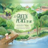 Green Place to Be, A The Creation of Central Park, Ashley Benham Yazdani
