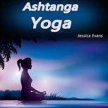 Ashtanga Yoga Why Ashtanga Yoga Tops All Other Forms of Yoga, Jessica Evans