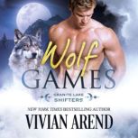 Wolf Games Granite Lake Wolves #3, Vivian Arend