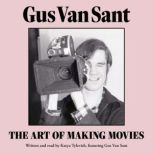 Gus Van Sant The Art of Making Movies, Katya Tylevich