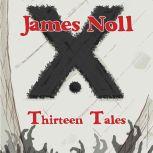Thirteen Tales Horror And Post-Apocalyptic Fiction, With A Soupcon Of Sci-Fi, James Noll