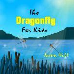 The Dragonfly for Kids, Jason Hill