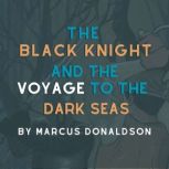 The Black Knight and The Voyage to the Dark Seas, Marcus Donaldson