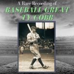 A Rare Recording of Baseball Great Ty Cobb, Ty Cobb