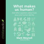 What Makes Us Human? And other questions about God, Jesus and human identity, Mark Meynell