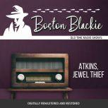 Boston Blackie: Atkins, Jewel Theif, Jack Boyle