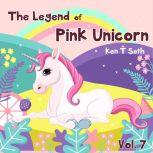 The Legend of The Pink Unicorn Vol. 7 Bedtime Stories for Kids, Unicorn dream book, Bedtime Stories for Kids, Ken T Seth