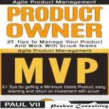 Agile Product Management Box Set: Product Owner 21 Tips & Minimum Viable Product 21 Tips for Getting an MVP with Scrum, Paul VII