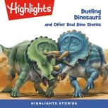 Deuling Dinosaurs and Other Real Dino Stories, Highlights for Children