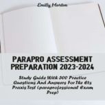 ParaPro Assessment Preparation 2023-2024: Study Guide with 300 Practice Questions and Answers for the ETS Praxis Test (Paraprofessional Exam Prep), Emilly Morton