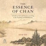 The Essence of Chan A Guide to Life and Practice according to the Teachings of Bodhidharma, Guo Gu
