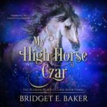 My High Horse Czar, Bridget E. Baker