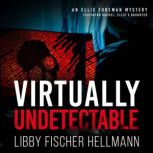 Virtually Undetectable An Ellie Foreman Mystery, Libby Fischer Hellmann