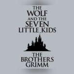 Wolf and the Seven Little Kids, The, The Brothers Grimm