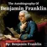 The Autobiography Of Benjamin Franklin, Benjamin Franklin