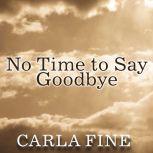 No Time to Say Goodbye Surviving The Suicide Of A Loved One, Carla Fine