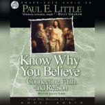 Know Why You Believe Connecting Faith and Reason, Paul E. Little