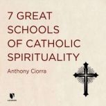 7 Great Schools of Catholic Spirituality, Anthony J. Ciorra