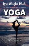 Lose Weight With YOGA The Poses, The History, The Nutrition