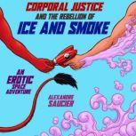 Corporal Justice and the Rebellion of Ice and Smoke An Erotic Space Adventure, Alexandre Saucier