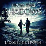 From the Shadows Book 3 of The Light Series, Jacqueline Brown
