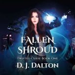 Fallen Shroud Twisted Curse Book One, D. J. Dalton